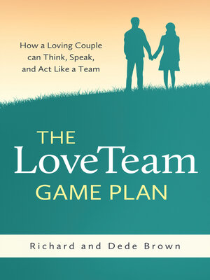 cover image of The LoveTeam Game Plan: How a Loving Couple can Think, Speak, and Act Like a Team